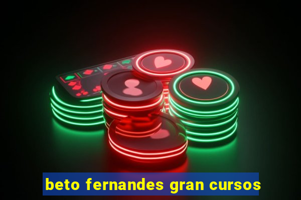 beto fernandes gran cursos